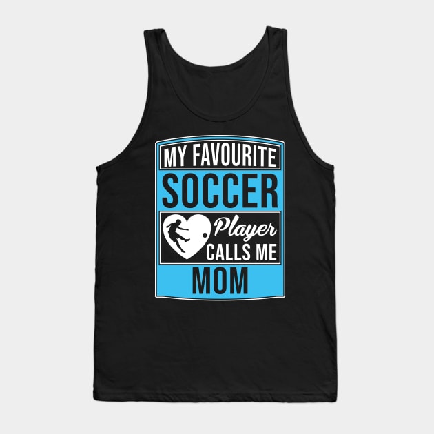 My Favorite Soccer Player Calls Me Mom Tee T-Shirt Tank Top by Marcell Autry